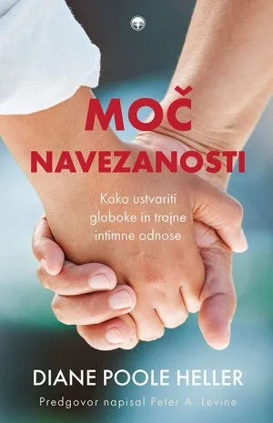 Moč navezanosti – Diane Poole Heller | Kako ustvariti globoke in trajne intimne odnose