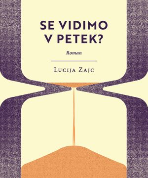 Se vidimo v petek? – Lucija Zajc
