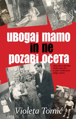 Ubogaj mamo in ne pozabi očeta: iskrena avtobiografija Violete Tomić