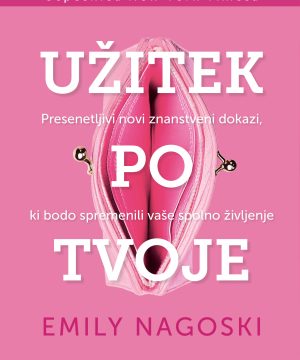 Užitek po tvoje – Kako ustvariti izpolnjujoče, pristno in zadovoljno življenje