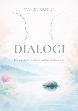 Dialogi – Kratki pogovori o čustvih, odnosih in stiku s sabo