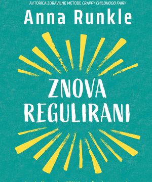 Znova regulirani – Osvobodite se travm iz otroštva in umirite svoj živčni sistem