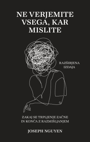 Ne verjemite vsega, kar mislite (razširjena izdaja) – Joseph Nguyen