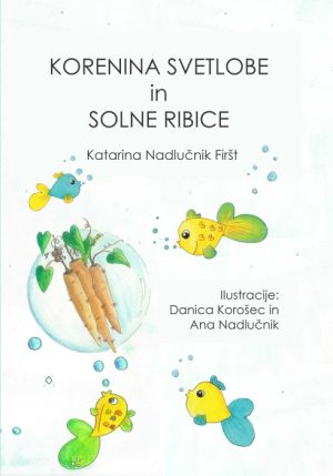 Korenina svetlobe in solne ribice – Katarina Nadlučnik Firšt